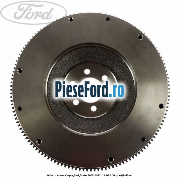 Volanta masa simpla Ford Fiesta 2005-2008 1.4 TDCi 68 cp N4JB diesel