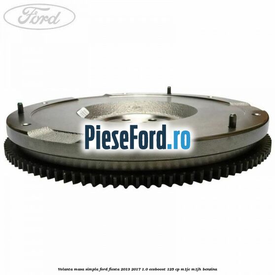 Volanta masa simpla Ford Fiesta 2013-2017 1.0 EcoBoost 125 cp M1JE, M1JH benzina