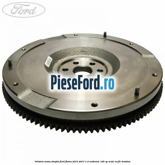 Volanta masa simpla Ford Fiesta 2013-2017 1.0 EcoBoost 125 cp M1JE, M1JH benzina