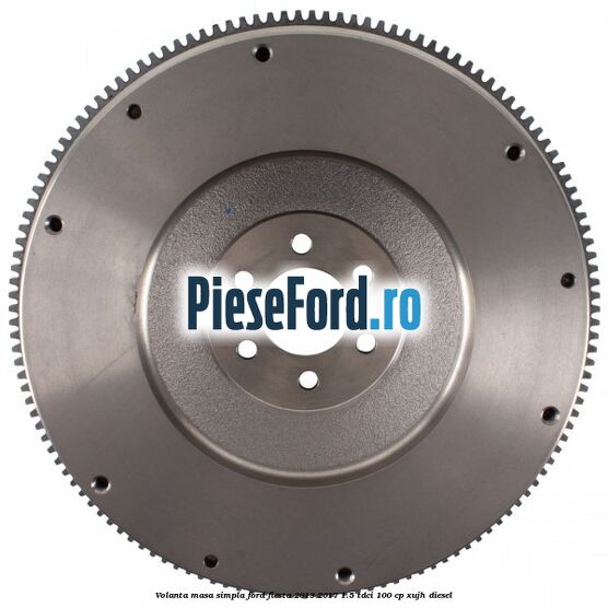 Volanta masa simpla Ford Fiesta 2013-2017 1.5 TDCi 100 cp XUJH diesel