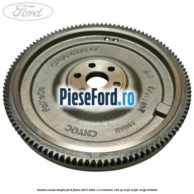 Volanta masa simpla Ford Fiesta 2017-2023 1.0 EcoBoost 124 cp M1JL, M1JM, M1JP benzina