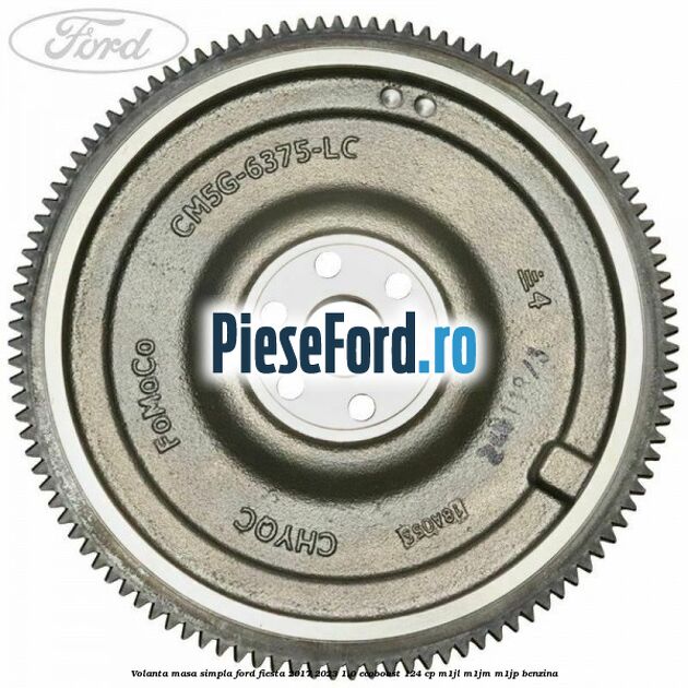 Volanta masa simpla Ford Fiesta 2017-2023 1.0 EcoBoost 124 cp M1JL, M1JM, M1JP benzina