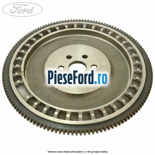 Volanta masa simpla Ford Fusion 1.3 60 cp BAJA benzina