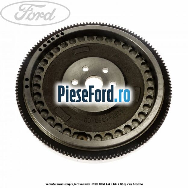 Volanta masa simpla Ford Mondeo 1993-1996 1.8 i 16V 112 cp RKB benzina