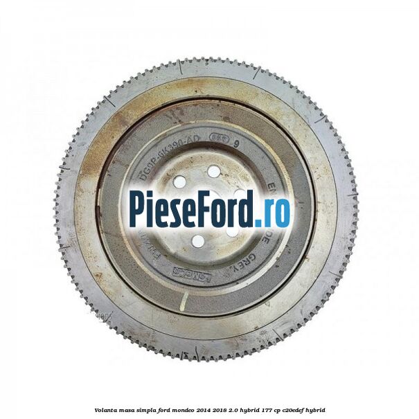 Volanta masa simpla Ford Mondeo 2014-2018 2.0 Hybrid 177 cp C20EDEF hybrid