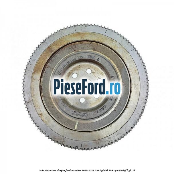 Volanta masa simpla Ford Mondeo 2019-2023 2.0 Hybrid 188 cp C20EDEF hybrid