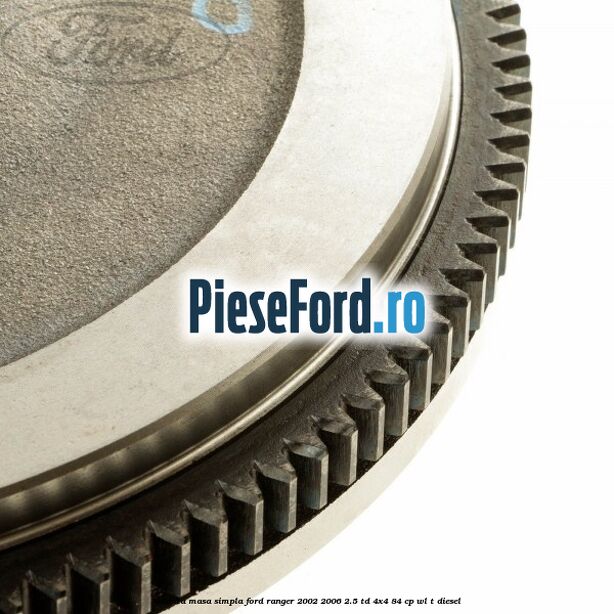 Volanta masa simpla Ford Ranger 2002-2006 2.5 TD 4x4 84 cp WL-T diesel