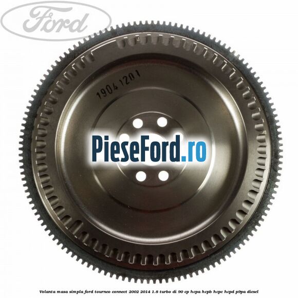 Volanta masa simpla Ford Tourneo Connect 2002-2014 1.8 Turbo Di 90 cp Volanta masa simpla Ford Tourneo Connect 2002-2014 1.8 Turbo Di 90 cp HCPA, HCPB, HCPC, HCPD, P9PA diesel