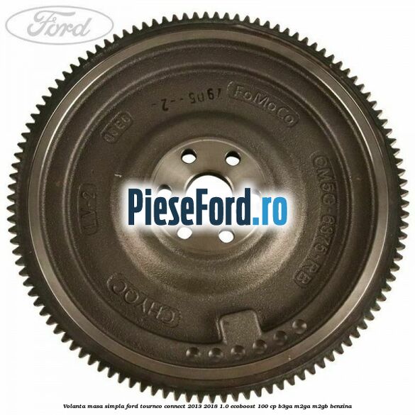 Volanta masa simpla Ford Tourneo Connect 2013-2018 1.0 EcoBoost 100 cp B3GA, M2GA, M2GB benzina