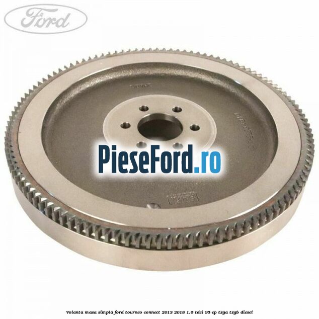Volanta masa simpla Ford Tourneo Connect 2013-2018 1.6 TDCi 95 cp TZGA, TZGB diesel