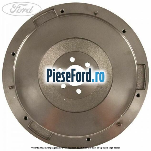 Volanta masa simpla Ford Tourneo Connect 2013-2018 1.6 TDCi 95 cp TZGA, TZGB diesel