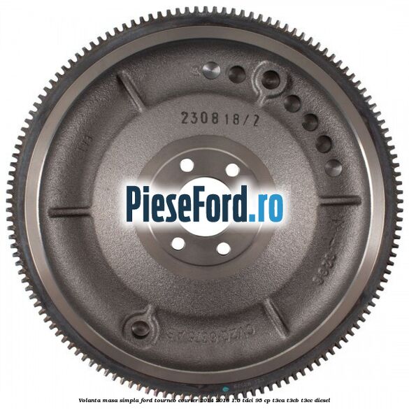 Volanta masa simpla Ford Tourneo Courier 2014-2018 1.6 TDCi 95 cp T3CA, T3CB, T3CC diesel