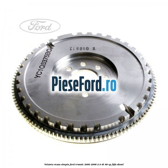 Volanta masa simpla Ford Transit 2000-2006 2.0 DI 86 cp F3FA diesel