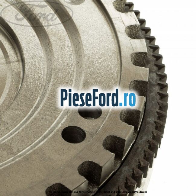 Volanta masa simpla Ford Transit 2000-2006 2.4 TDCi 137 cp H9FA diesel