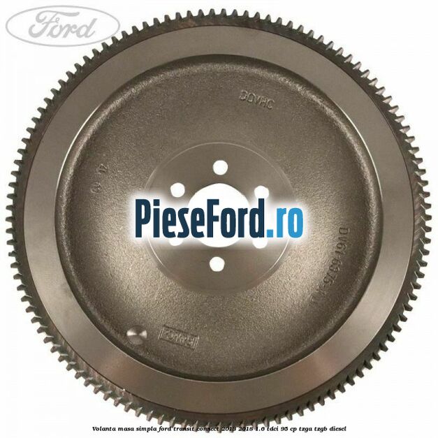Volanta masa simpla Ford Transit Connect 2013-2018 1.6 TDCi 95 cp TZGA, TZGB diesel