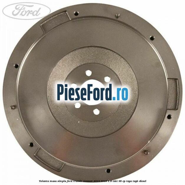 Volanta masa simpla Ford Transit Connect 2013-2018 1.6 TDCi 95 cp TZGA, TZGB diesel