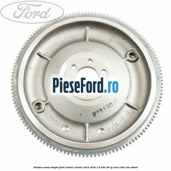 Volanta masa simpla Ford Transit Courier 2014-2018 1.6 TDCi 95 cp T3CA, T3CB, T3CC diesel
