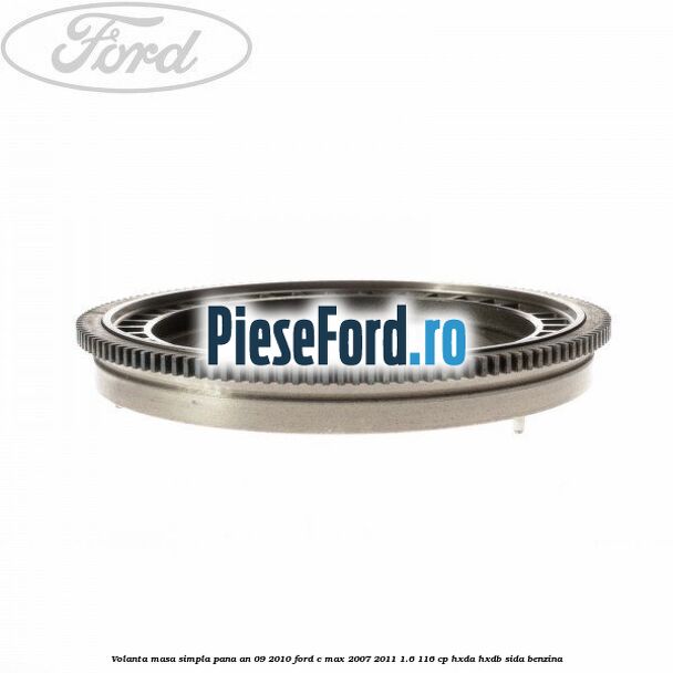 Volanta masa simpla pana an 09/2010 Ford C-Max 2007-2011 1.6 116 cp HXDA, HXDB, SIDA benzina