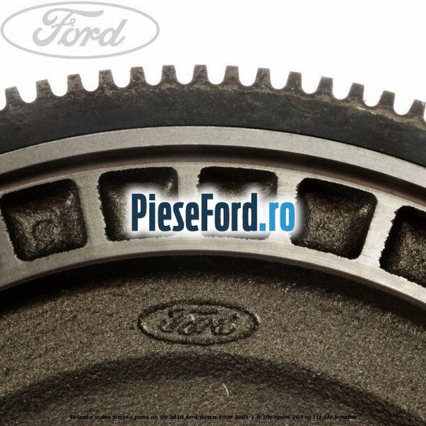Volanta masa simpla pana an 09/2010 Ford Fiesta 1996-2001 1.6 16V Sport 103 cp L1T, L1V benzina