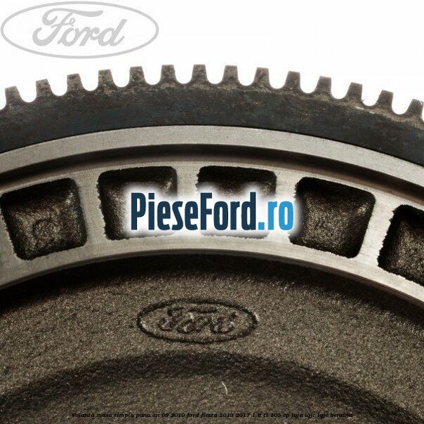 Volanta masa simpla pana an 09/2010 Ford Fiesta 2013-2017 1.6 Ti 105 cp IQJA, IQJC, IQJE benzina