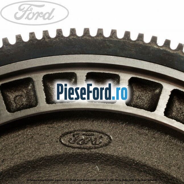 Volanta masa simpla pana an 09/2010 Ford Focus 1998-2004 1.4 16V 75 cp Volanta masa simpla pana an 09/2010 Ford Focus 1998-2004 1.4 16V 75 cp FXDA, FXDB, FXDC, FXDD benzina