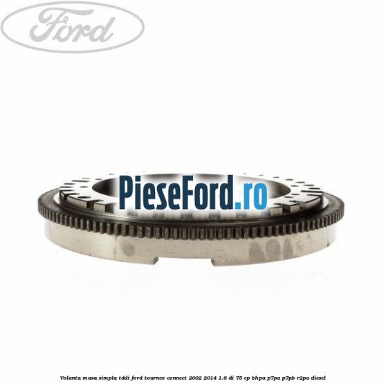 Volanta masa simpla TDDI Ford Tourneo Connect 2002-2014 1.8 Di 75 cp BHPA, P7PA, P7PB, R2PA diesel