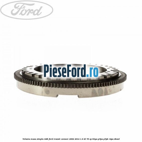 Volanta masa simpla TDDI Ford Transit Connect 2002-2014 1.8 Di 75 cp BHPA, P7PA, P7PB, R2PA diesel