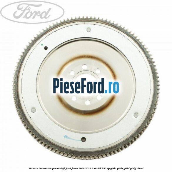 Volanta transmisie Powershift Ford Focus 2008-2011 2.0 TDCi 136 cp G6DA, G6DB, G6DD, G6DG diesel