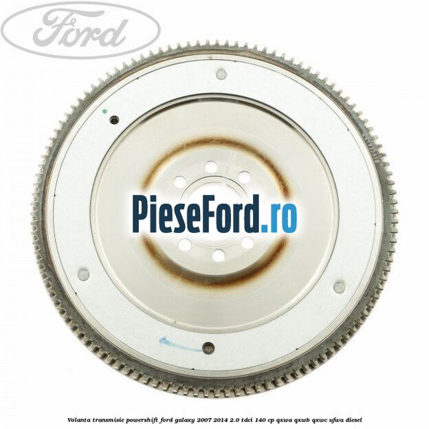 Volanta transmisie Powershift Ford Galaxy 2007-2014 2.0 TDCi 140 cp QXWA, QXWB, QXWC, UFWA diesel