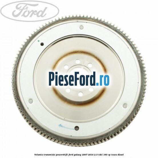 Volanta transmisie Powershift Ford Galaxy 2007-2014 2.0 TDCi 163 cp TXWA diesel
