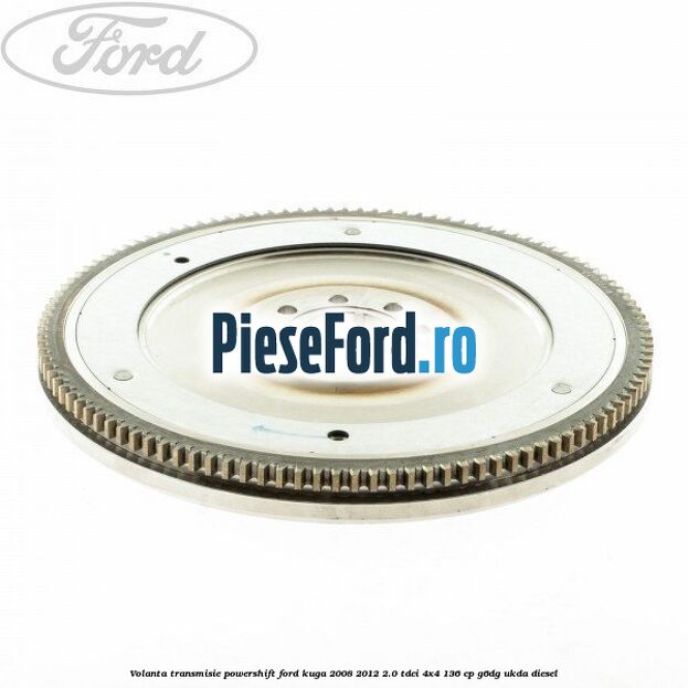 Volanta transmisie Powershift Ford Kuga 2008-2012 2.0 TDCi 4x4 136 cp G6DG, UKDA diesel