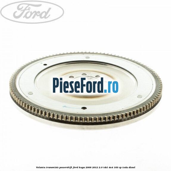 Volanta transmisie Powershift Ford Kuga 2008-2012 2.0 TDCI 4x4 163 cp Volanta transmisie Powershift Ford Kuga 2008-2012 2.0 TDCI 4x4 163 cp TXDA diesel