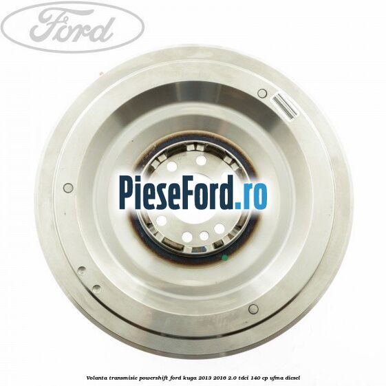 Volanta transmisie Powershift Ford Kuga 2013-2016 2.0 TDCi 140 cp UFMA diesel