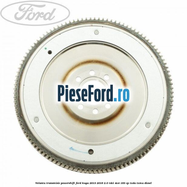 Volanta transmisie Powershift Ford Kuga 2013-2016 2.0 TDCi 4x4 163 cp TXDA, TXMA diesel