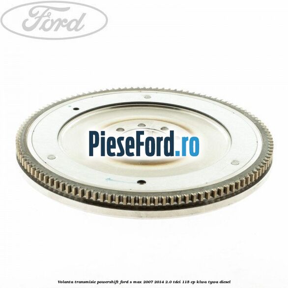 Volanta transmisie Powershift Ford S-Max 2007-2014 2.0 TDCi 115 cp KLWA, TYWA diesel