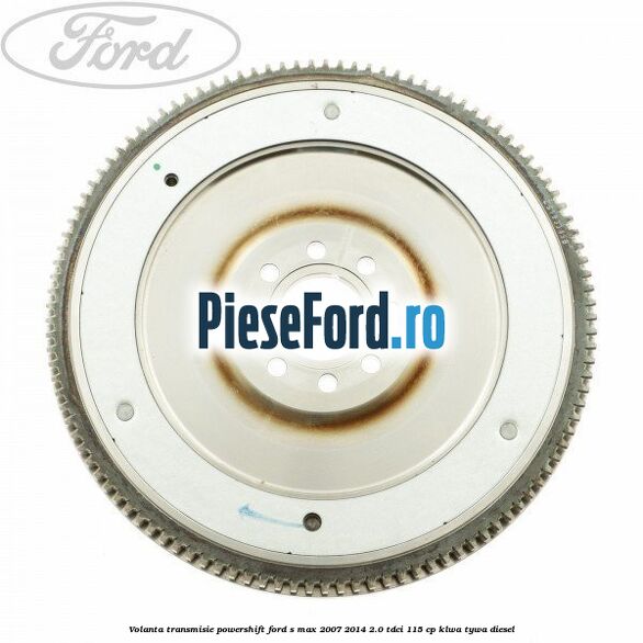 Volanta transmisie Powershift Ford S-Max 2007-2014 2.0 TDCi 115 cp KLWA, TYWA diesel