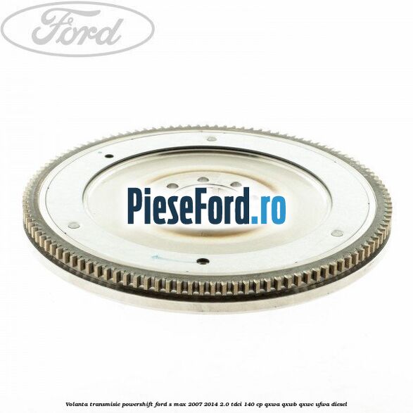 Volanta transmisie Powershift Ford S-Max 2007-2014 2.0 TDCi 140 cp QXWA, QXWB, QXWC, UFWA diesel