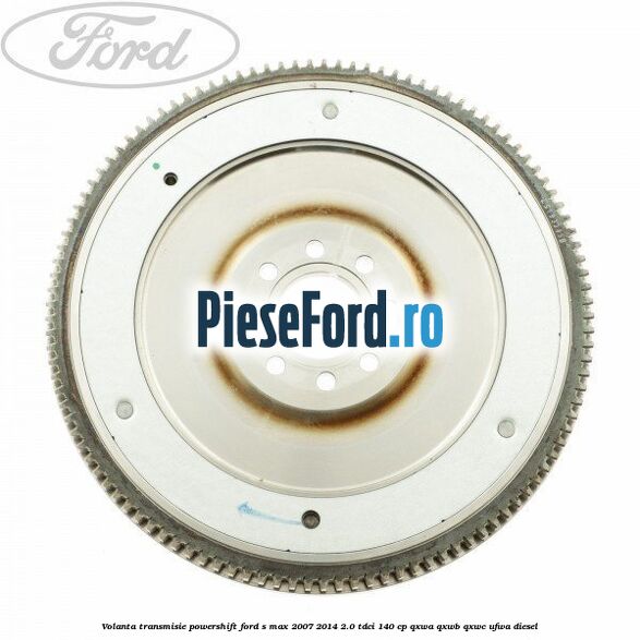 Volanta transmisie Powershift Ford S-Max 2007-2014 2.0 TDCi 140 cp QXWA, QXWB, QXWC, UFWA diesel