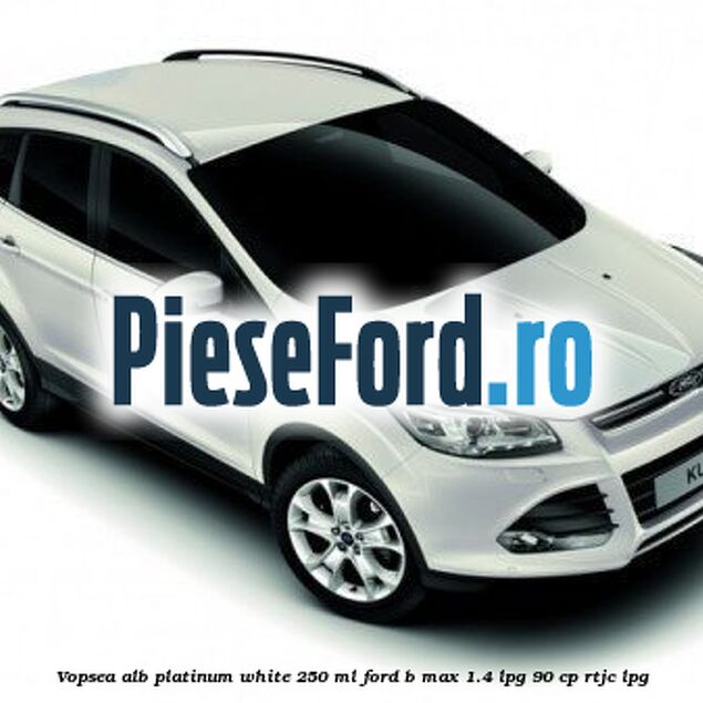 Vopsea alb Platinum White, 250 ml Ford B-Max 1.4 LPG 90 cp RTJC LPG