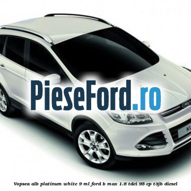 Vopsea alb Platinum White, 9 ml Ford B-Max 1.6 TDCi 95 cp T3JB diesel
