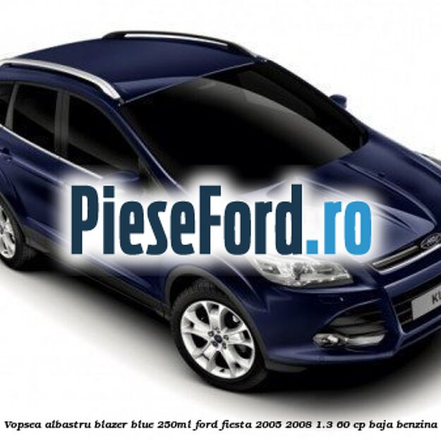 Vopsea albastru Blazer Blue, 250ml Ford Fiesta 2005-2008 1.3 60 cp BAJA benzina
