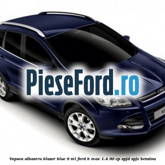 Vopsea albastru Blazer Blue, 9 ml Ford B-Max 1.4 90 cp SPJD, SPJE benzina