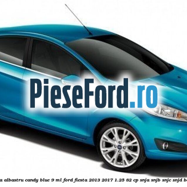 Vopsea albastru Candy Blue, 9 ml Ford Fiesta 2013-2017 1.25 82 cp SNJA, SNJB, SNJC, SNJD benzina