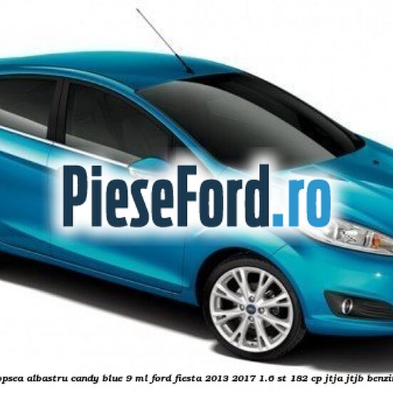 Vopsea albastru Candy Blue, 9 ml Ford Fiesta 2013-2017 1.6 ST 182 cp JTJA, JTJB benzina