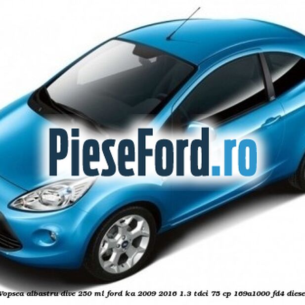 Vopsea albastru Dive, 250 ml Ford Ka 2009-2016 1.3 TDCi 75 cp 169A1000, FD4 diesel