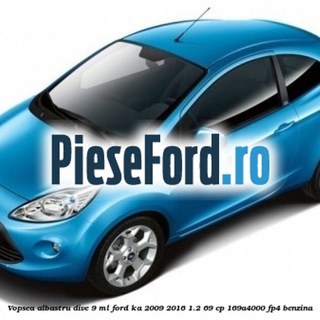 Vopsea albastru Dive, 9 ml Ford Ka 2009-2016 1.2 69 cp 169A4000, FP4 benzina