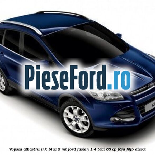 Vopsea albastru Ink Blue, 9 ml Ford Fusion 1.4 TDCi 68 cp F6JA, F6JB diesel