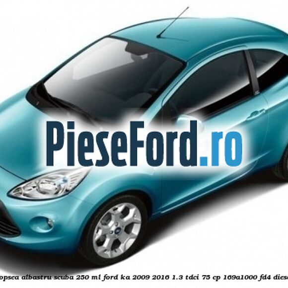 Vopsea albastru Scuba, 250 ml Ford Ka 2009-2016 1.3 TDCi 75 cp 169A1000, FD4 diesel