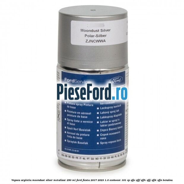 Vopsea argintiu Moondust silver metalizat, 250 ml Ford Fiesta 2017-2023 1.0 EcoBoost 101 cp SFJE, SFJF, SFJH, SFJJ, SFJK, SFJN benzina