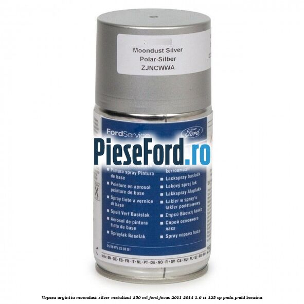 Vopsea argintiu Moondust silver metalizat, 250 ml Ford Focus 2011-2014 1.6 Ti 125 cp